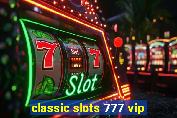 classic slots 777 vip